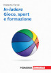 In-ludere. Gioco, sport e formazione. Con Contenuto digitale (fornito elettronicamente)